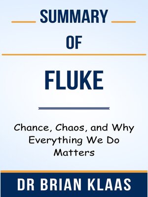 cover image of Summary of Fluke Chance, Chaos, and Why Everything We Do Matters by Dr Brian Klaas